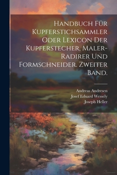 Paperback Handbuch für Kupferstichsammler oder Lexicon der Kupferstecher, Maler-Radirer und Formschneider. Zweiter Band. [German] Book