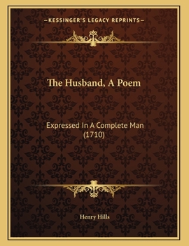 Paperback The Husband, A Poem: Expressed In A Complete Man (1710) Book