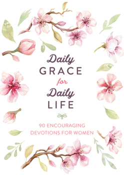 Paperback Daily Grace for Daily Life: 90 Encouraging Devotions for Women Book