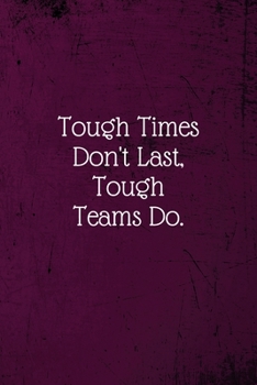 Paperback Tough Times Don't Last, Tough Teams Do.: Coworker Notebook (Funny Office Journals)- Lined Blank Notebook Journal Book