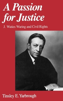 Hardcover A Passion for Justice: J. Waties Waring and Civil Rights Book