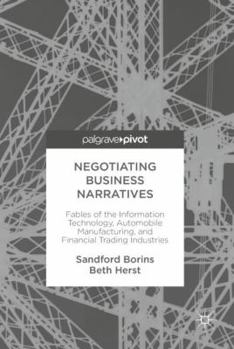 Hardcover Negotiating Business Narratives: Fables of the Information Technology, Automobile Manufacturing, and Financial Trading Industries Book