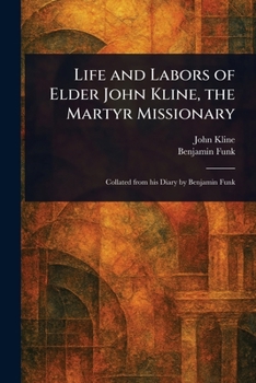 Paperback Life and Labors of Elder John Kline, the Martyr Missionary Book