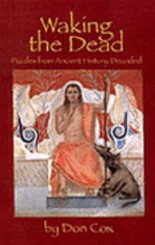 Hardcover Waking the Dead: Puzzles from the Ancient History Decoded Book
