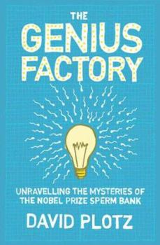 Paperback The Genius Factory: Unravelling the Mysteries of the Nobel Prize Sperm Bank. David Plotz Book