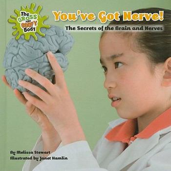 Library Binding You've Got Nerve!: The Secrets of the Brain and Nerves Book