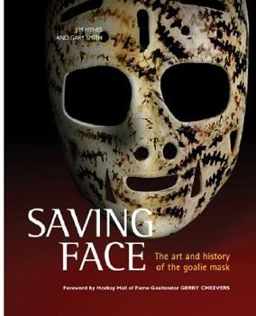 Hardcover Saving Face: The Art and History of the Goalie Mask Book