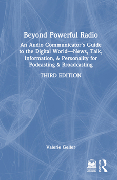 Hardcover Beyond Powerful Radio: An Audio Communicator's Guide to the Digital World - News, Talk, Information, & Personality for Podcasting & Broadcast Book