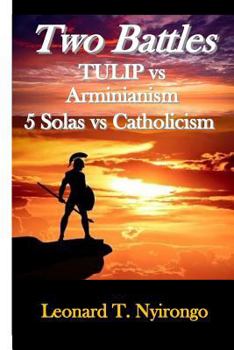 Paperback Two Battles: Tulip Vs Arminianism; 5 Solas Vs Catholicism Book