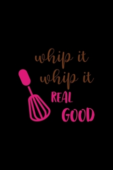 Paperback Whip It Whip It Real Good: All Purpose 6x9" Blank Lined Notebook Journal Way Better Than A Card Trendy Unique Gift Solid Black Cooking Book