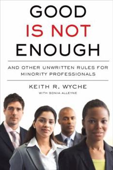 Hardcover Good Is Not Enough: And Other Unwritten Rules for Minority Professionals Book