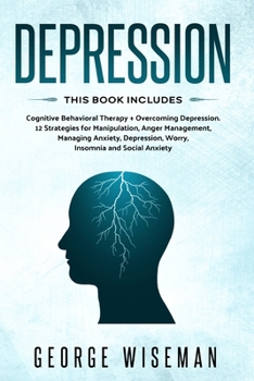 Paperback Depression: This Book Includes: Cognitive Behavioral Therapy + Overcoming Depression. 12 Strategies for Manipulation, Anger Manage Book