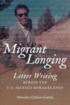 Paperback Migrant Longing: Letter Writing Across the U.S.-Mexico Borderlands Book
