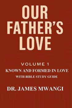 Paperback Our Father's Love: Volume 1: Known and Formed in Love With Bible Study Guide Book