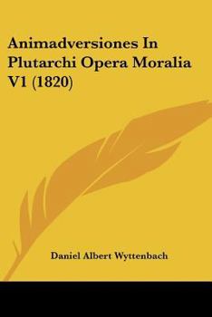 Paperback Animadversiones In Plutarchi Opera Moralia V1 (1820) Book