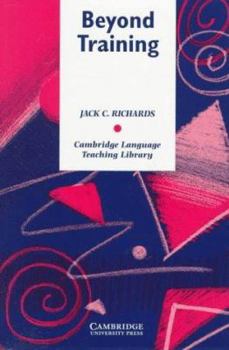 Beyond Training: Teacher Development in Language Teaching - Book  of the Cambridge Language Teaching Library