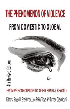 Paperback The Phenomenon of Violence: From Domestic to Global, from Pre&#8208;conception to Birth & Beyond Book