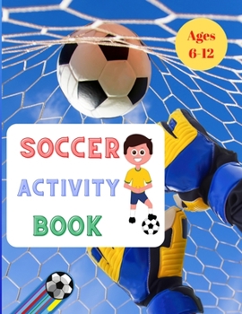 Paperback Soccer Activity Play: For Kids Aged 6-12 Paperback: Soccer Books for Children 25 Pages full of fun & activities Book