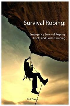 Paperback Survival Roping: Emergency Survival Roping, Knots and Rock-Climbing Book