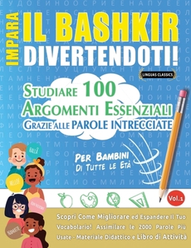 Impara Il Bashkir Divertendoti! - Per Bambini: Di Tutte Le Età - Studiare 100 Argomenti Essenziali Grazie Alle Parole Intrecciate (Italian Edition)
