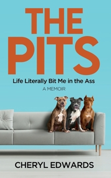 The Pits: Life Literally Bit Me in the Ass: A Memoir