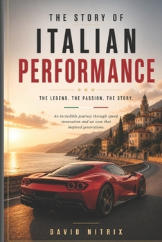 The Story of Italian Performance: Ferrari (Legendary Machines)