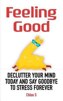 Paperback Feeling Good: Declutter Your Mind and Say Goodbye to Stress Forever Book