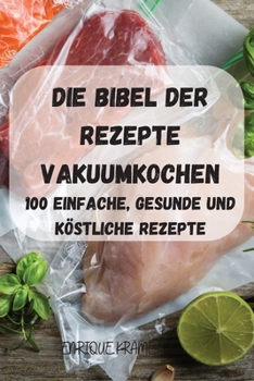 Paperback Die Bibel Der Rezepte Vakuumkochen [German] Book