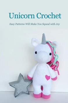 Paperback Unicorn Crochet: Easy Patterns Will Make You Squeal with Joy: Unicorn Doll Book