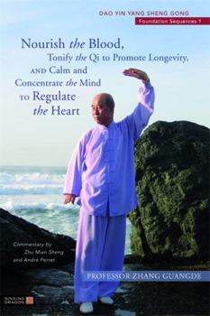 Paperback Nourish the Blood, Tonify the Qi to Promote Longevity, and Calm and Concentrate the Mind to Regulate the Heart [With DVD] Book