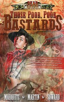 Those Poor, Poor Bastards - Book #1 of the Dead West