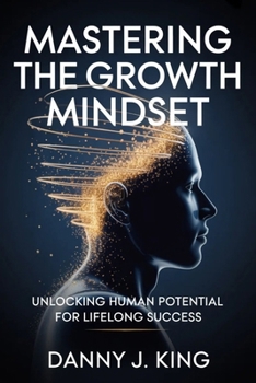 Paperback Mastering the Growth Mind-set: Unlocking Human Potential for Lifelong Success Book