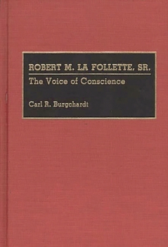 Hardcover Robert M. La Follette, Sr.: The Voice of Conscience Book