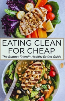 Paperback Eating Clean for Cheap: The Budget-Friendly Healthy Eating Guide Book