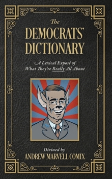 Hardcover The Democrats' Dictionary: A Lexical Exposé of What They're Really All About Book