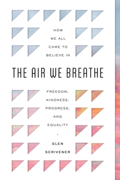 Paperback The Air We Breathe: How We All Came to Believe in Freedom, Kindness, Progress, and Equality Book
