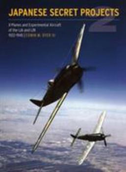 Hardcover Japanese Secret Projects 2-Op: X-Planes and Experimental Aircraft of the Ija & Ijn 1939-1945 Book