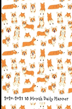 2020 - 2021 18 Month Daily Planner: Adorable Cartoon Corgi Cover | Daily Organizer Calendar Agenda | 6x9 | Work, Travel, School Home | Monthly Yearly ... of any age! (Lifestyle Organizer Series)