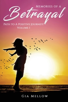 Paperback Memories of a Betrayal: Path to a Positive Journey! Volume 1 Book