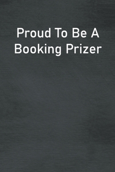 Paperback Proud To Be A Booking Prizer: Lined Notebook For Men, Women And Co Workers Book