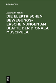 Hardcover Die Elektrischen Bewegungs-Erscheinungen Am Blatte Der Dionaea Muscipula: Mit Der Anatomischen Untersuchung Des Dionaea-Blattes [German] Book