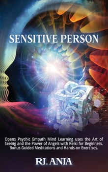 A Highly Sensitive Person: Opens Psychic Empath Mind Learning uses the Art of Seeing and the Power of Angels with Reiki for Beginners. Bonus Guided Meditations and Hands-on Exercises.