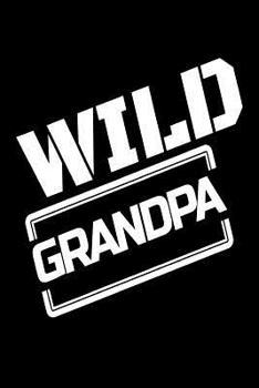 Paperback Wild Grandpa: Funny Grandfather Notebook Gift Book