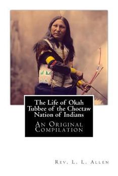 Paperback The Life of Okah Tubbee of the Choctaw Nation of Indians: An Original Compilation Book