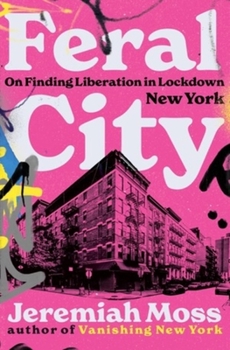 Hardcover Feral City: On Finding Liberation in Lockdown New York Book