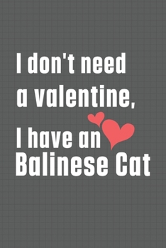 I don't need a valentine, I have a Balinese Cat: For Balinese Cat Fans
