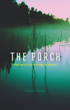 Hardcover The Porch: Meditations on the Edge of Nature Book