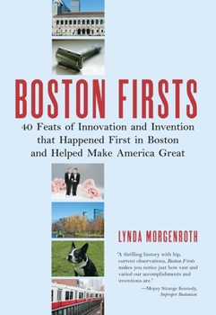 Paperback Boston Firsts: 40 Feats of Innovation and Invention that Happened First in Boston and Helped Ma ke America Great Book