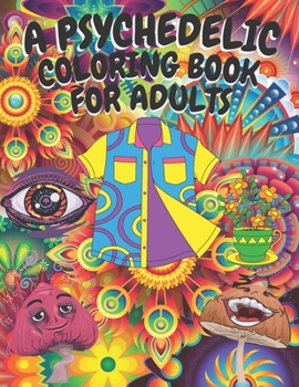 Paperback A Psychedelic Coloring Book For Adults: Stoners Art for Relaxing And Stress Relieving Book