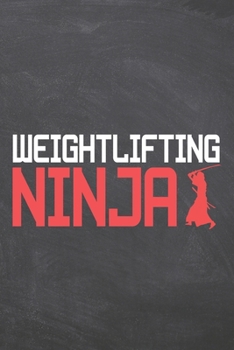 Weightlifting Ninja: Weightlifting Notebook, Planner or Journal | Size 6 x 9 | 110 Dot Grid Pages | Office Equipment, Supplies |Funny Weightlifting Gift Idea for Christmas or Birthday